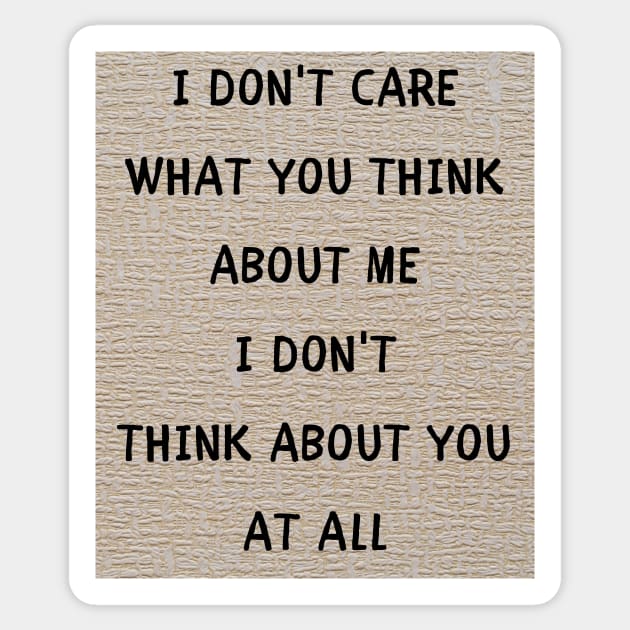 I don't care what you think about me Sticker by IOANNISSKEVAS